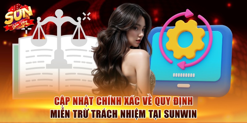 Cập nhật chính xác về quy định miễn trừ trách nhiệm tại Sunwin