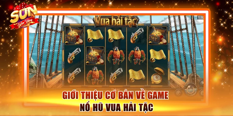Giới thiệu cơ bản về game nổ hũ Vua Hải Tặc