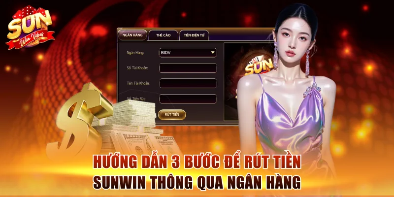 Hướng dẫn 3 bước để rút tiền Sunwin thông qua ngân hàng