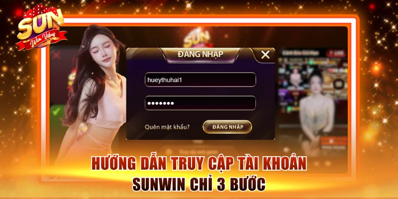 Hướng dẫn truy cập tài khoản Sunwin chỉ 3 bước