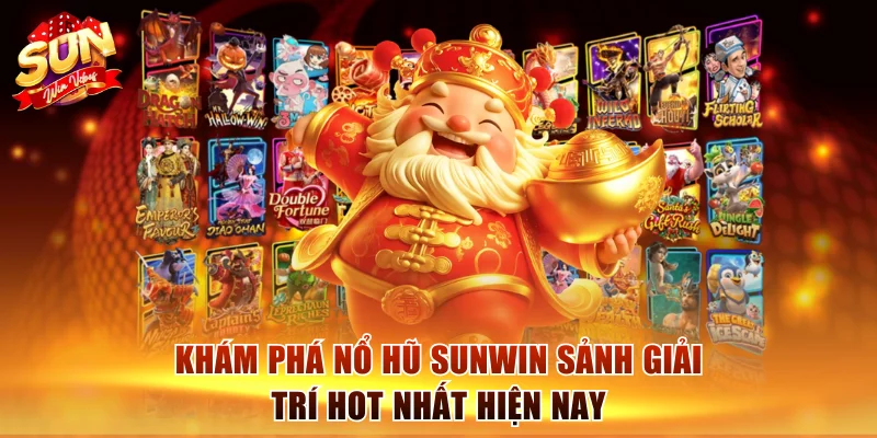 Khám phá nổ hũ Sunwin sảnh giải trí hot nhất hiện nay