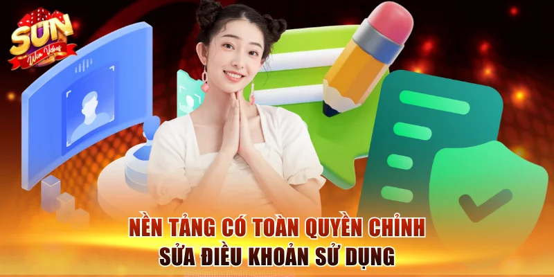 Nền tảng có toàn quyền chỉnh sửa điều khoản sử dụng