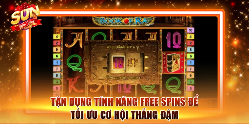 Tận dụng tính năng Free Spins để tối ưu cơ hội thắng đậm