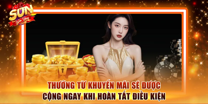 Thưởng từ khuyến mãi Sunwin sẽ được cộng ngay khi hoàn tất yêu cầu 