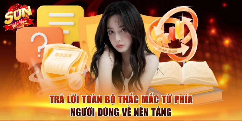 Trả lời toàn bộ thắc mắc từ phía người dùng về nền tảng